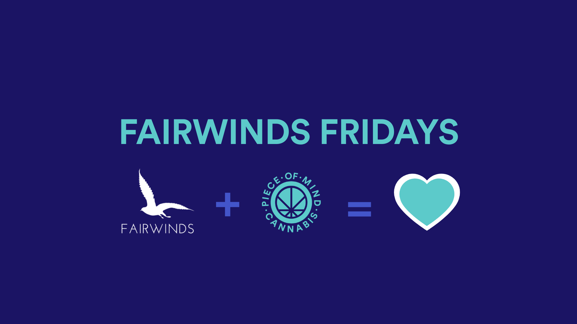Fairwinds Fridays at Piece of Mind Cannabis!